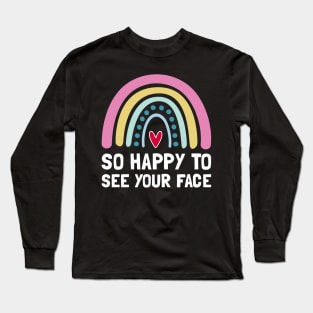 So Happy To See Your Face Back To School Long Sleeve T-Shirt